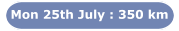 Mon 25th July : 350 km