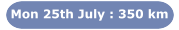 Mon 25th July : 350 km