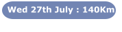 Wed 27th July : 140Km
