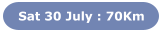 Sat 30 July : 70Km