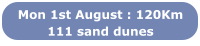 Mon 1st August : 120Km 111 sand dunes