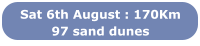 Sat 6th August : 170Km 97 sand dunes