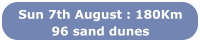 Sun 7th August : 180Km 96 sand dunes