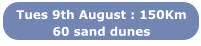 Tues 9th August : 150Km 60 sand dunes