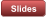Slides