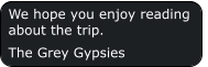 We hope you enjoy reading about the trip. The Grey Gypsies